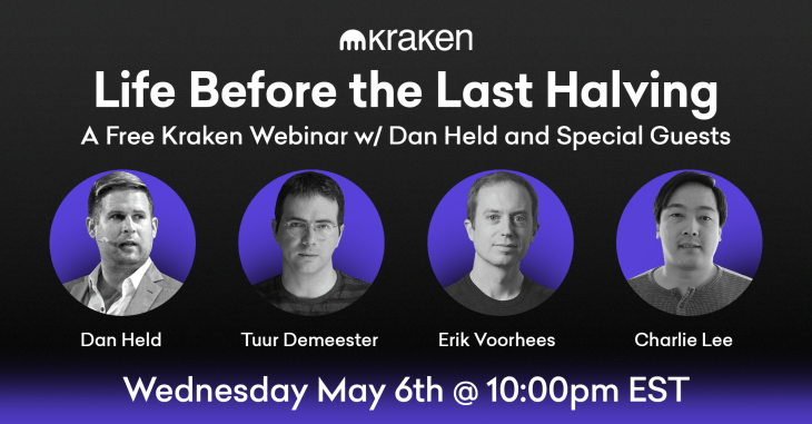 Life Before the Last Halving: A Free Kraken Webinar w/ Dan Held & Special Guests – Wednesday, May 6th @ 10:00 PM EST