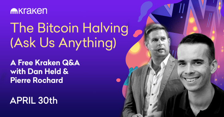 The Bitcoin Halving (Ask Us Anything): A Free Kraken Q&A w/ Dan Held & Pierre Rochard – April 30th @ 10PM EST