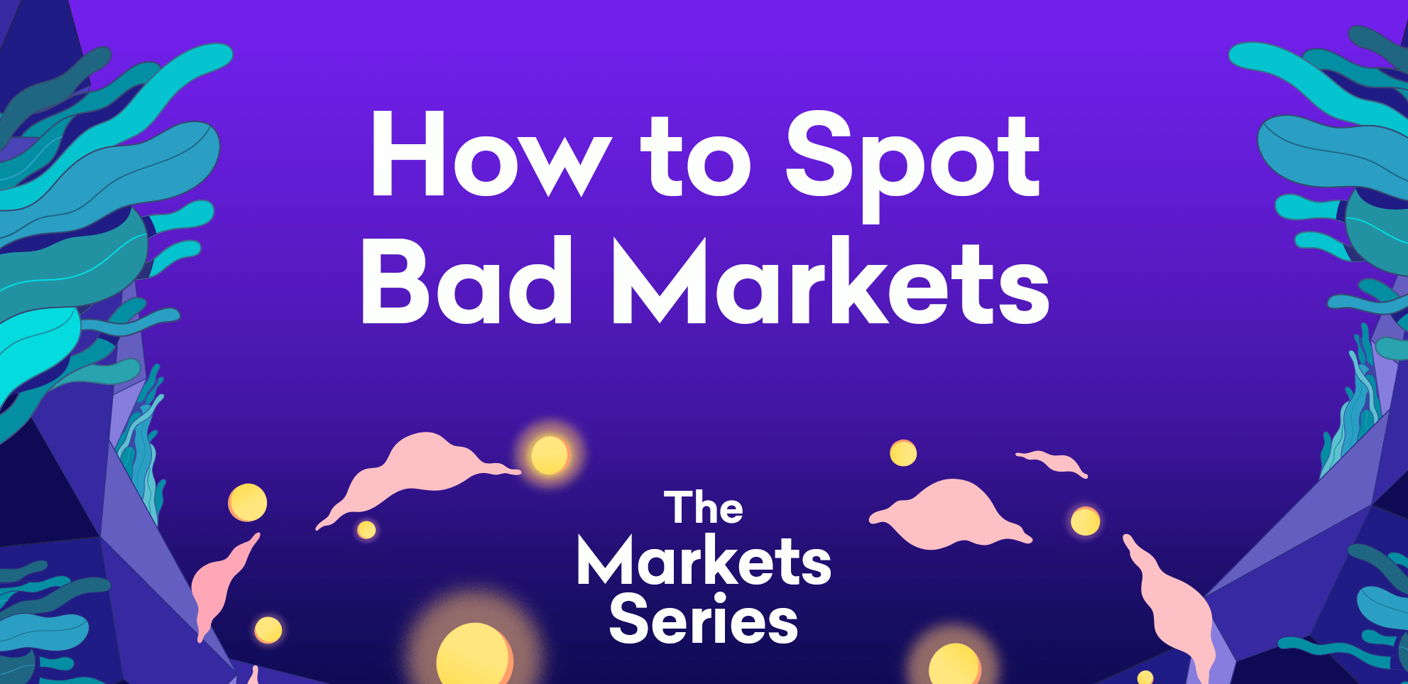 The Market Series – Part 6: How to Spot Bad Markets