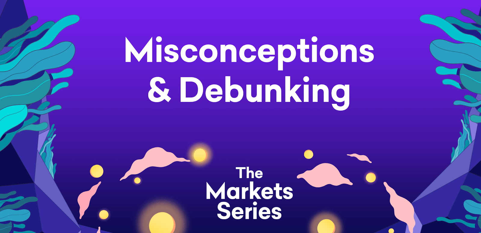 The Markets Series – Part 5: Misconceptions & Debunking
