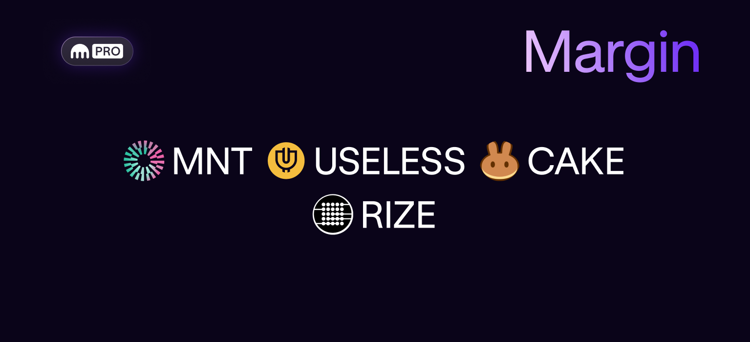 New assets and pairs available for margin trading: MNT, USELESS, CAKE and RIZE!